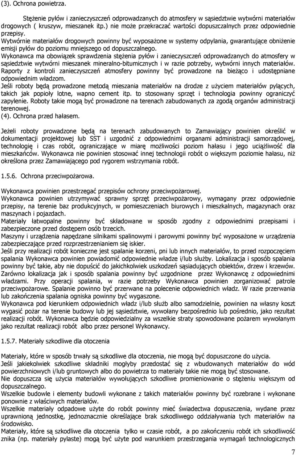Wytwórnie materiałów drogowych powinny być wyposażone w systemy odpylania, gwarantujące obniżenie emisji pyłów do poziomu mniejszego od dopuszczalnego.
