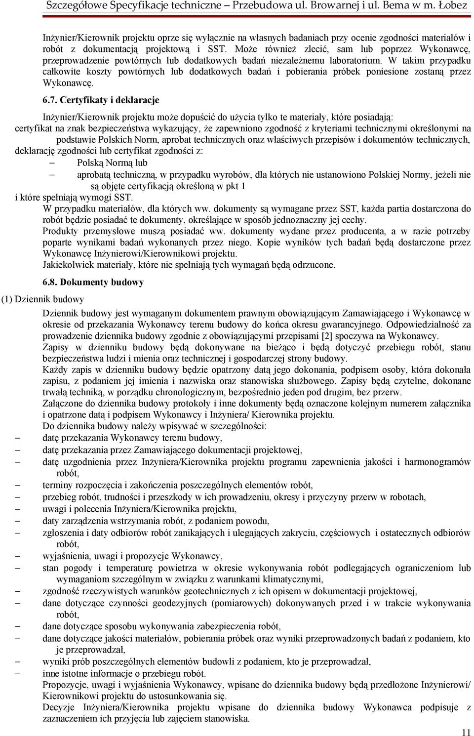 W takim przypadku całkowite koszty powtórnych lub dodatkowych badań i pobierania próbek poniesione zostaną przez Wykonawcę. 6.7.