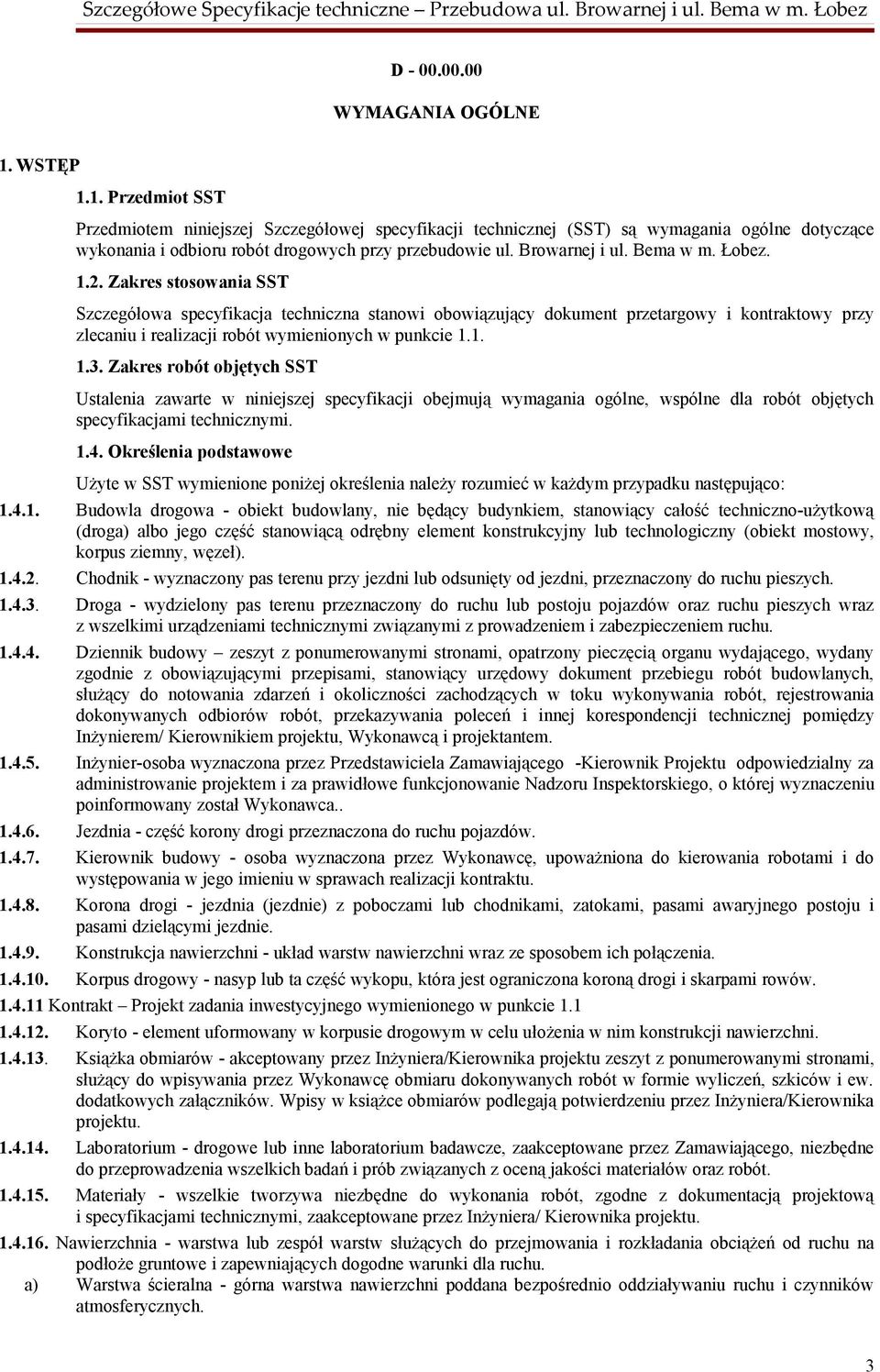 Zakres stosowania SST Szczegółowa specyfikacja techniczna stanowi obowiązujący dokument przetargowy i kontraktowy przy zlecaniu i realizacji robót wymienionych w punkcie 1.1. 1.3.