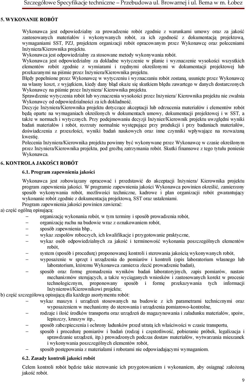 Wykonawca jest odpowiedzialny za stosowane metody wykonywania robót.