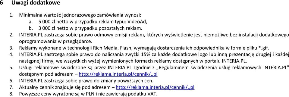 Reklamy wykonane w technologii Rich Media, Flash, wymagają dostarczenia ich odpowiednika w formie pliku *.gif. 4. INTERIA.