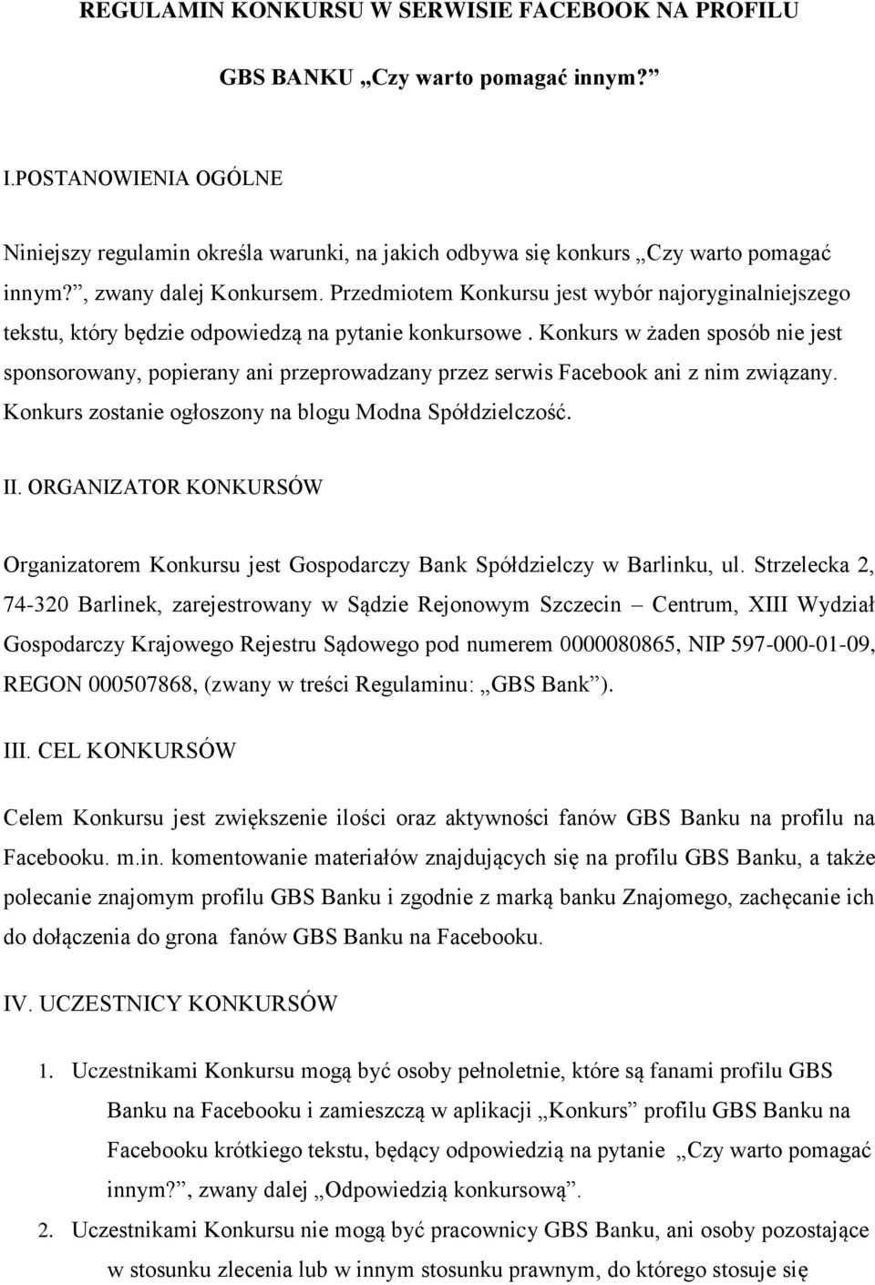 Konkurs w żaden sposób nie jest sponsorowany, popierany ani przeprowadzany przez serwis Facebook ani z nim związany. Konkurs zostanie ogłoszony na blogu Modna Spółdzielczość. II.