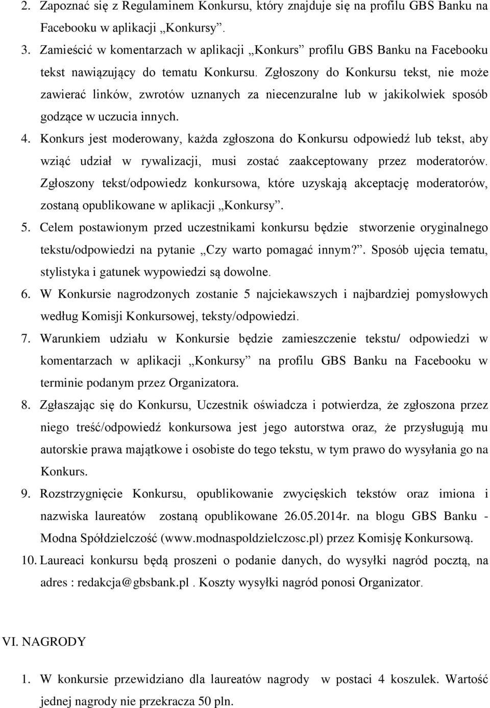 Zgłoszony do Konkursu tekst, nie może zawierać linków, zwrotów uznanych za niecenzuralne lub w jakikolwiek sposób godzące w uczucia innych. 4.