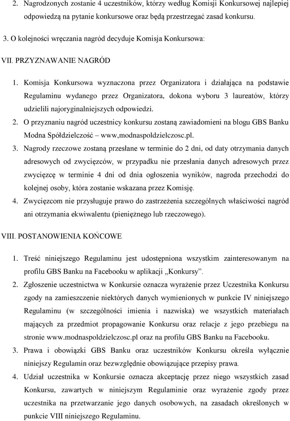 Komisja Konkursowa wyznaczona przez Organizatora i działająca na podstawie Regulaminu wydanego przez Organizatora, dokona wyboru 3 laureatów, którzy udzielili najoryginalniejszych odpowiedzi. 2.