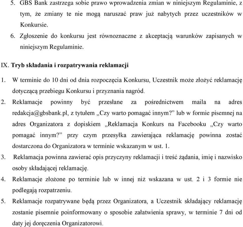 W terminie do 10 dni od dnia rozpoczęcia Konkursu, Uczestnik może złożyć reklamację dotyczącą przebiegu Konkursu i przyznania nagród. 2.