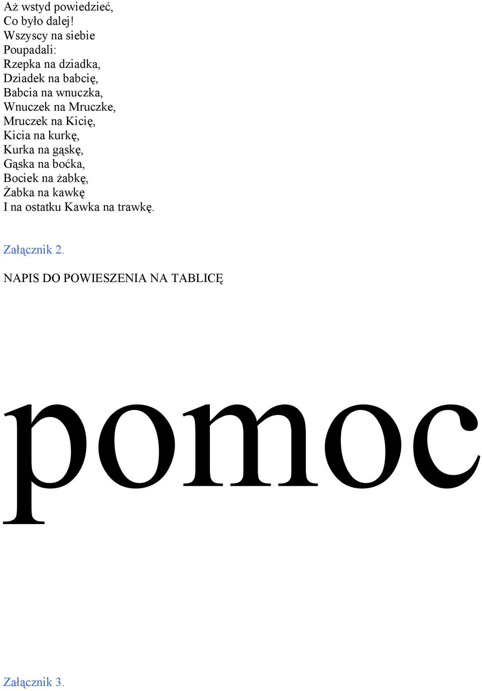 wnuczka, Wnuczek na Mruczke, Mruczek na Kicię, Kicia na kurkę, Kurka na gąskę,