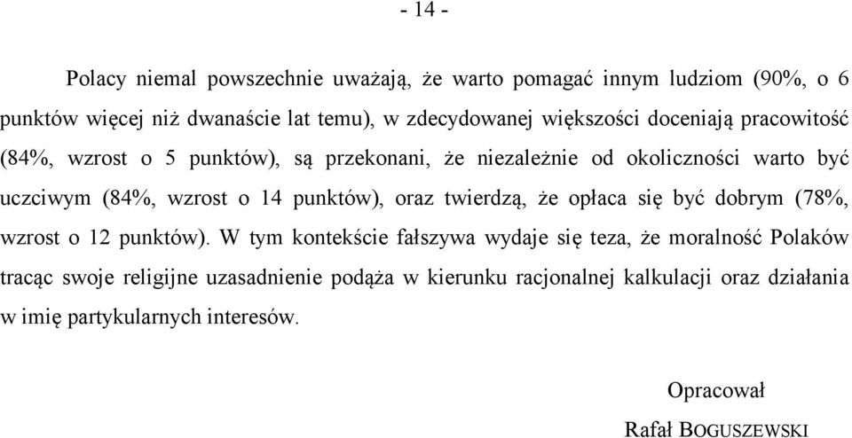 punktów), oraz twierdzą, że opłaca się być dobrym (78%, wzrost o 12 punktów).