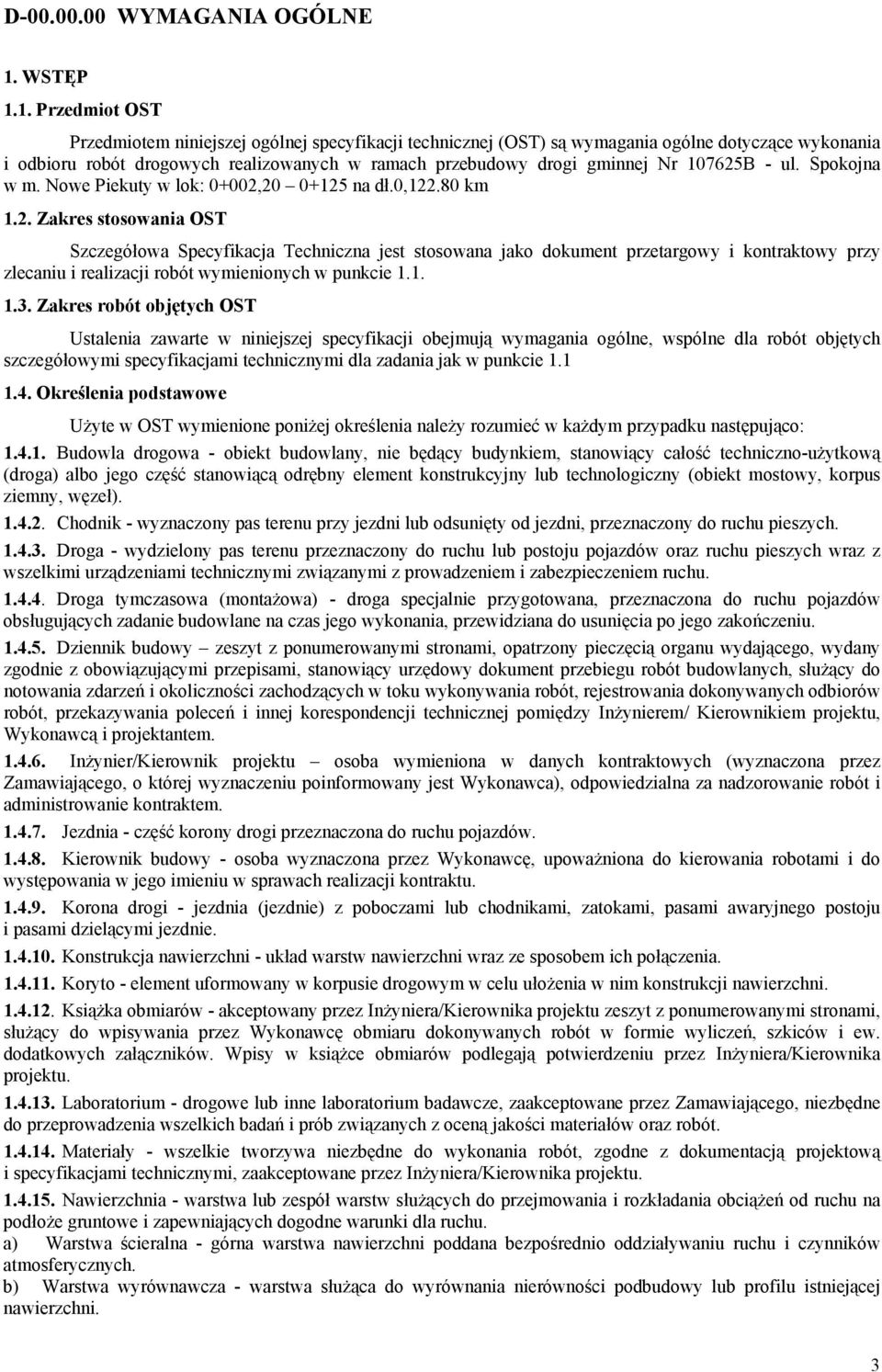 1. Przedmiot OST Przedmiotem niniejszej ogólnej specyfikacji technicznej (OST) są wymagania ogólne dotyczące wykonania i odbioru robót drogowych realizowanych w ramach przebudowy drogi gminnej Nr