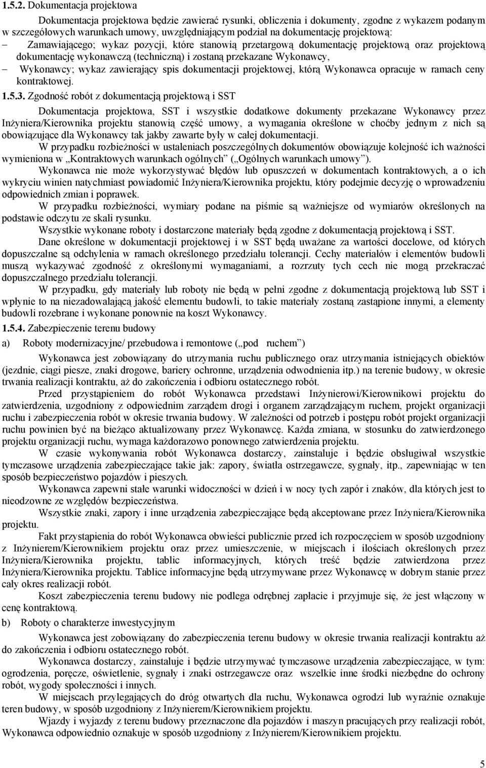 projektową: Zamawiającego; wykaz pozycji, które stanowią przetargową dokumentację projektową oraz projektową dokumentację wykonawczą (techniczną) i zostaną przekazane Wykonawcy, Wykonawcy; wykaz