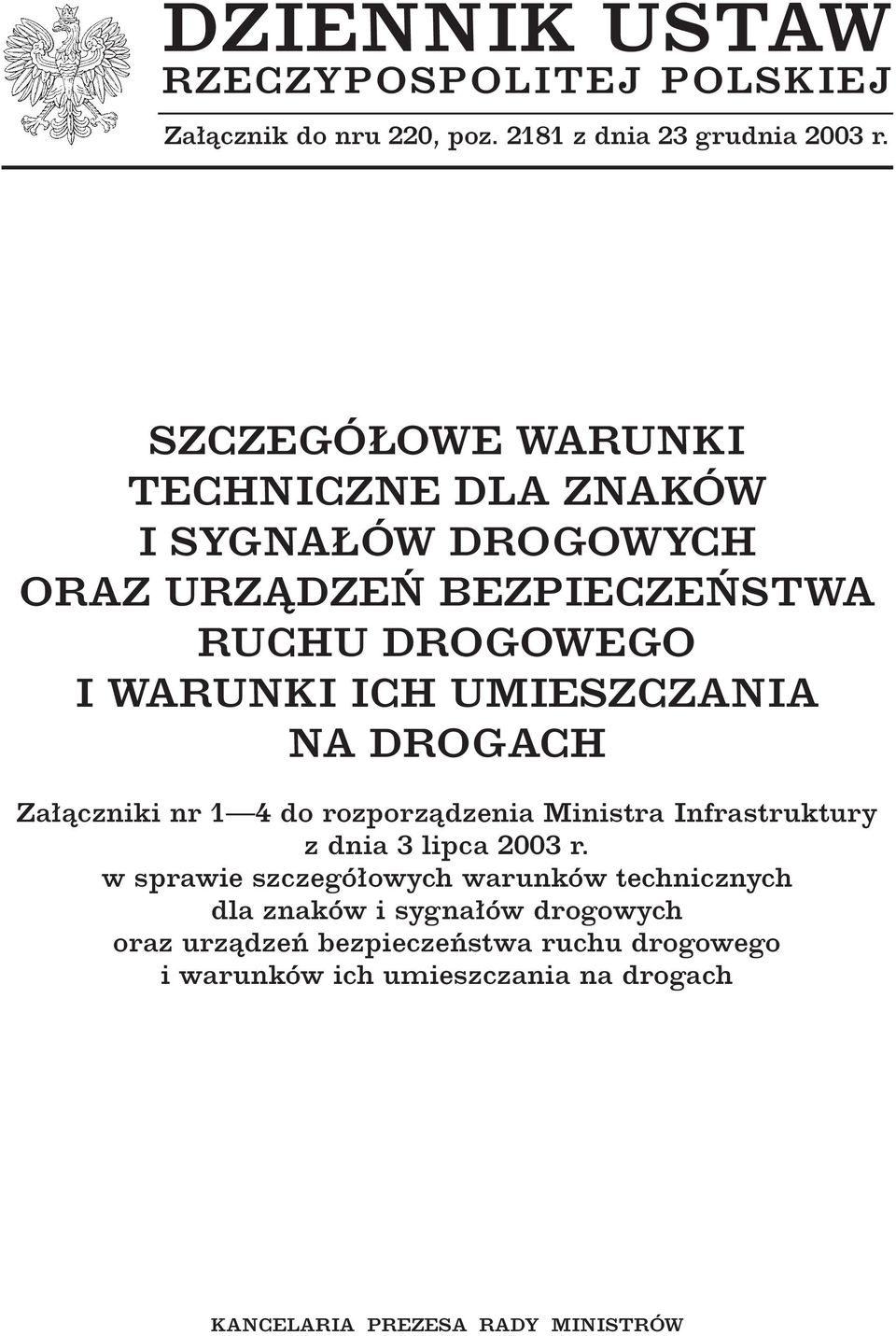 UMIESZCZANIA NA DROGACH Za àczniki nr 1 4 do rozporzàdzenia Ministra Infrastruktury z dnia 3 lipca 2003 r.