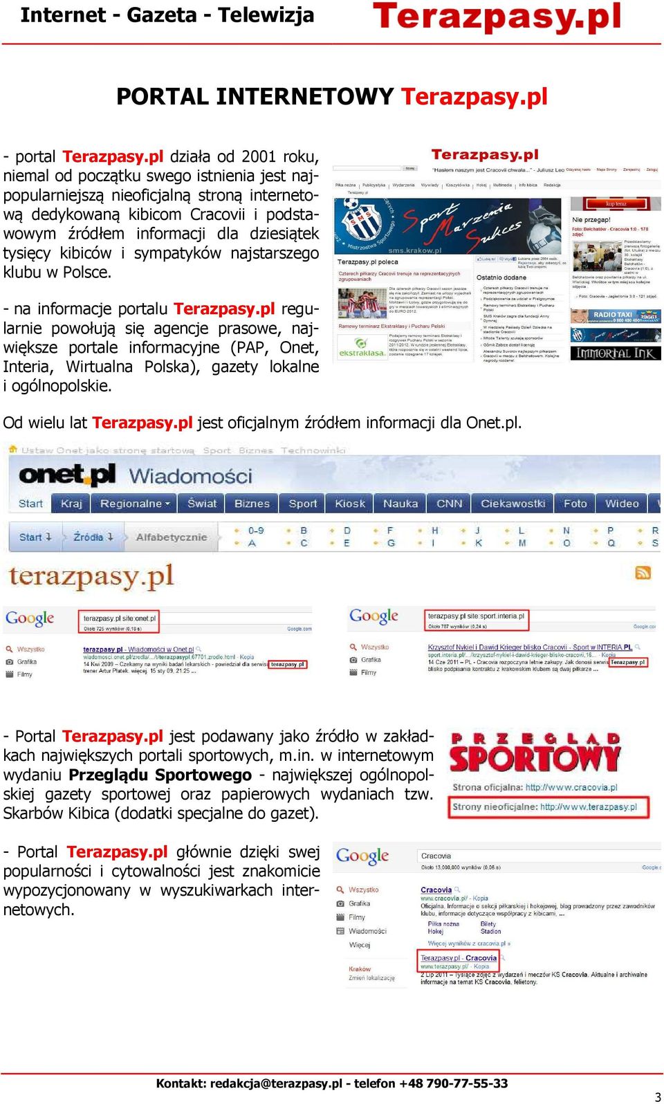 kibiców i sympatyków najstarszego klubu w Polsce. - na informacje portalu Terazpasy.