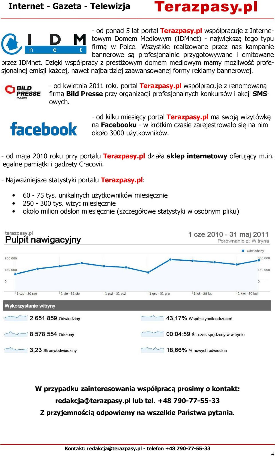 Dzięki współpracy z prestiżowym domem mediowym mamy możliwość profesjonalnej emisji każdej, nawet najbardziej zaawansowanej formy reklamy bannerowej. - od kwietnia 2011 roku portal Terazpasy.