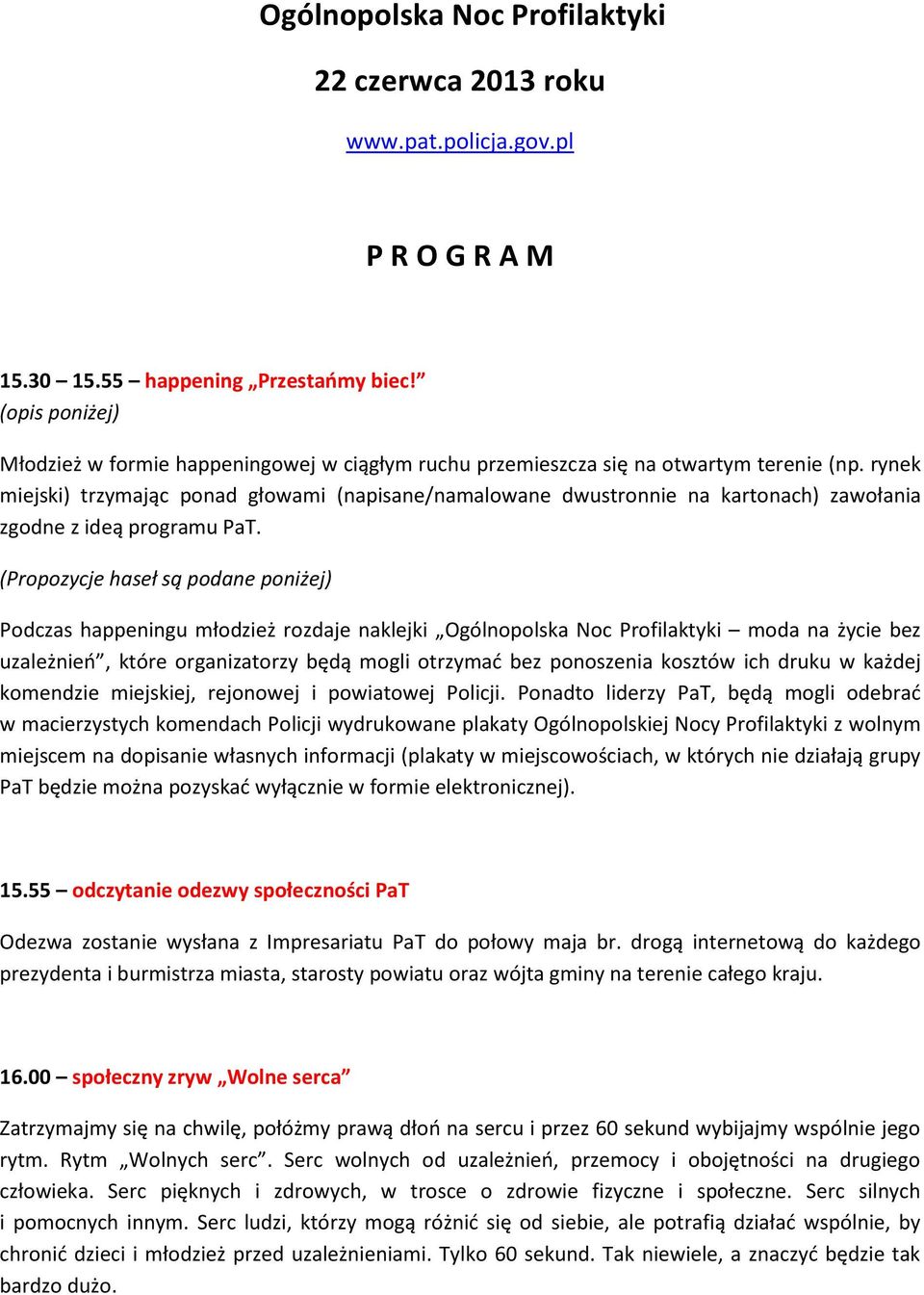 rynek miejski) trzymając ponad głowami (napisane/namalowane dwustronnie na kartonach) zawołania zgodne z ideą programu PaT.