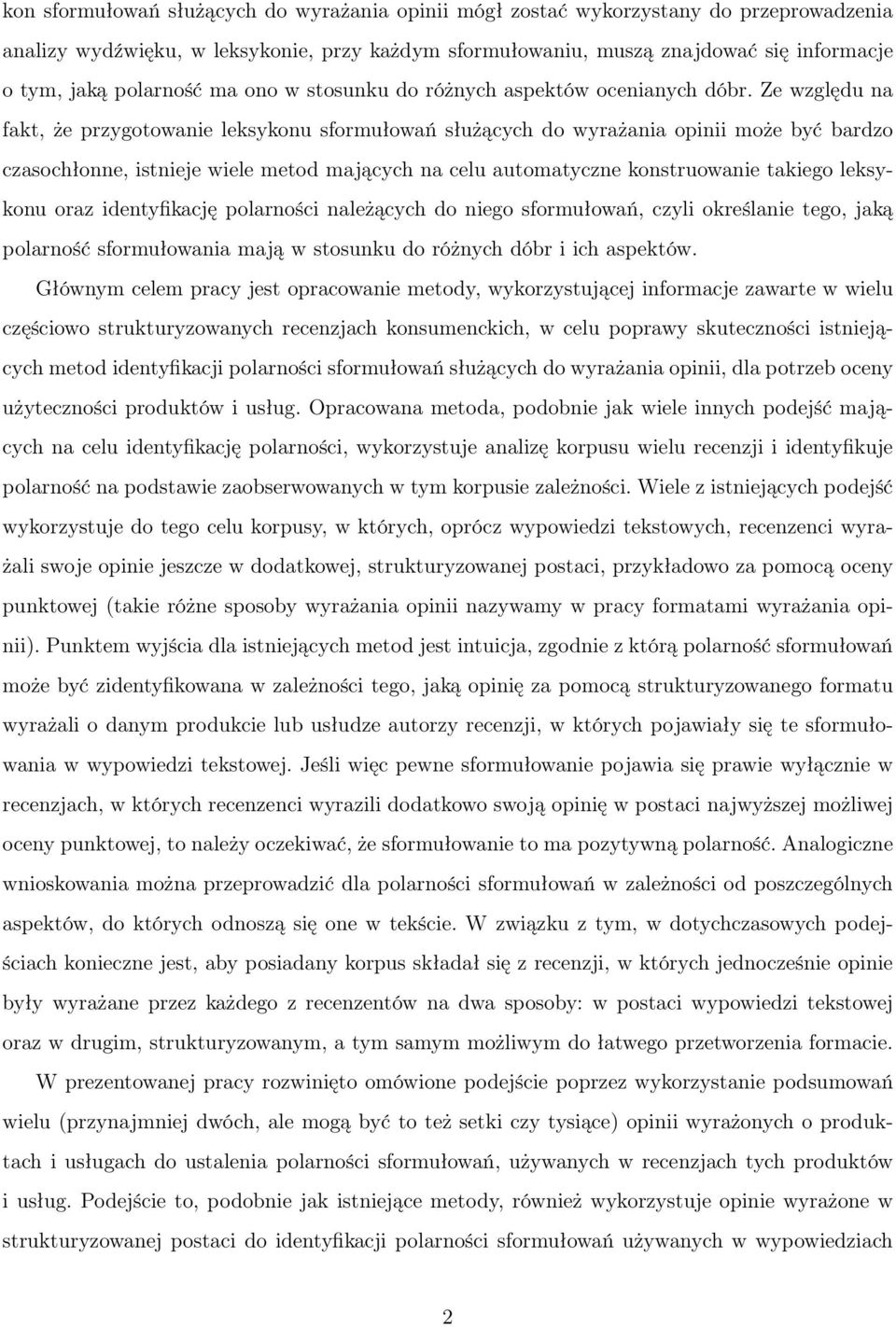 Ze względu na fakt, że przygotowanie leksykonu sformułowań służących do wyrażania opinii może być bardzo czasochłonne, istnieje wiele metod mających na celu automatyczne konstruowanie takiego