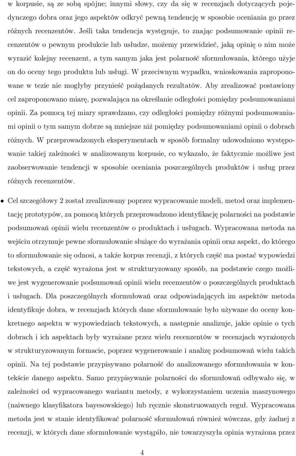 polarność sformułowania, którego użyje on do oceny tego produktu lub usługi. W przeciwnym wypadku, wnioskowania zaproponowane w tezie nie mogłyby przynieść pożądanych rezultatów.