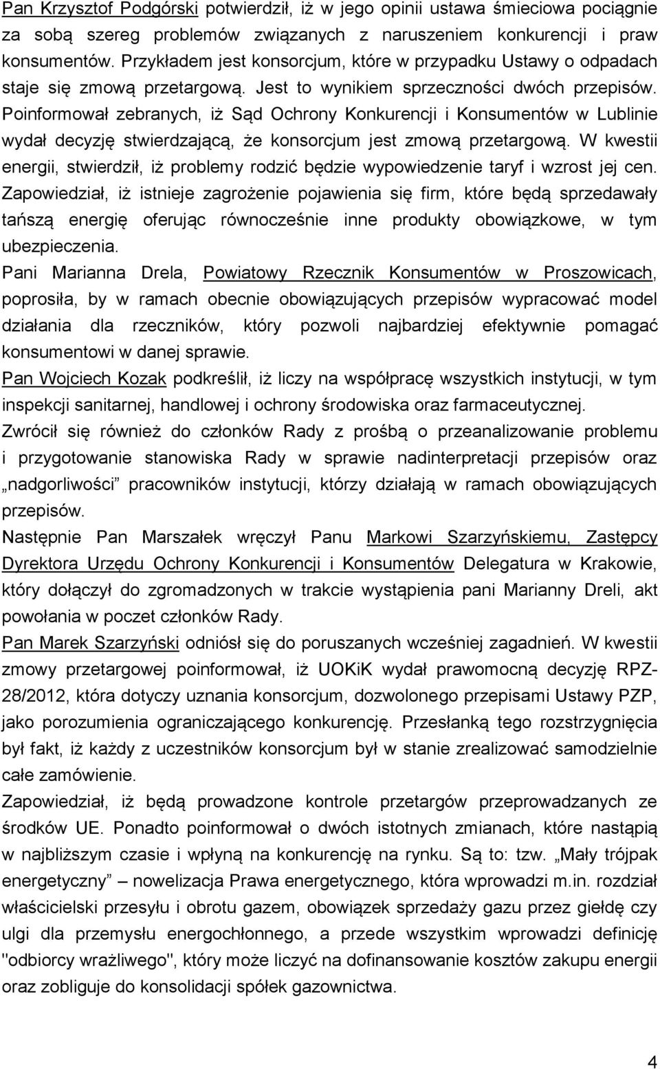 Poinformował zebranych, iż Sąd Ochrony Konkurencji i Konsumentów w Lublinie wydał decyzję stwierdzającą, że konsorcjum jest zmową przetargową.