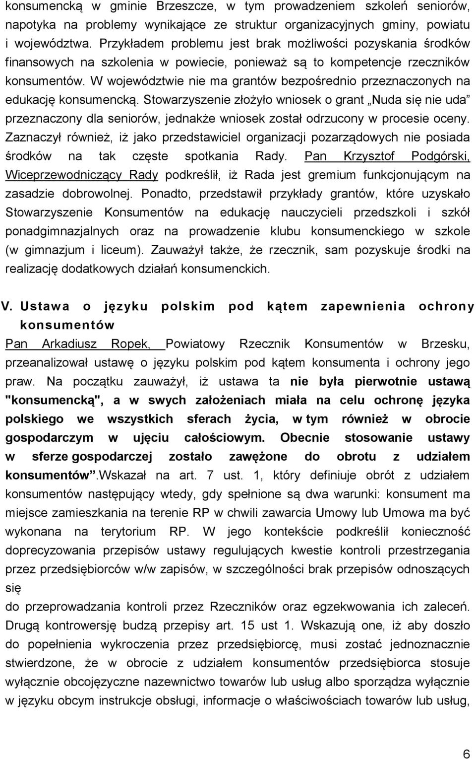 W województwie nie ma grantów bezpośrednio przeznaczonych na edukację konsumencką.