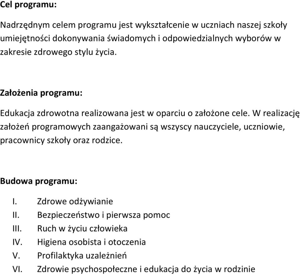 W realizację założeń programowych zaangażowani są wszyscy nauczyciele,, pracownicy szkoły oraz rodzice. Budowa programu: I. Zdrowe odżywianie II.