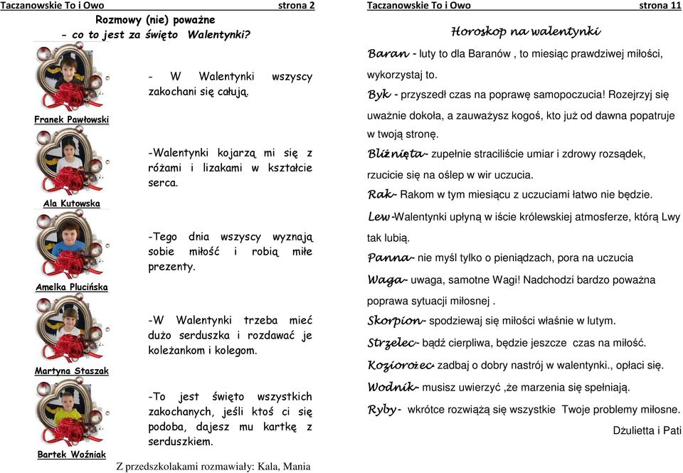 Rozejrzyj się Franek Pawłowski Ala Kutowska Amelka Plucińska Martyna Staszak Bartek Woźniak -Walentynki kojarzą mi się z różami i lizakami w kształcie serca.