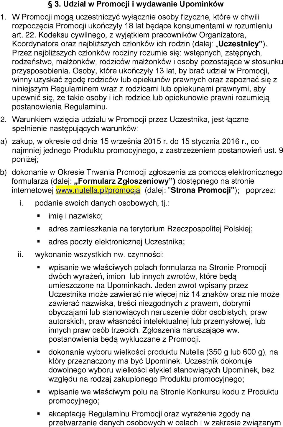 Przez najbliższych członków rodziny rozumie się: wstępnych, zstępnych, rodzeństwo, małżonków, rodziców małżonków i osoby pozostające w stosunku przysposobienia.