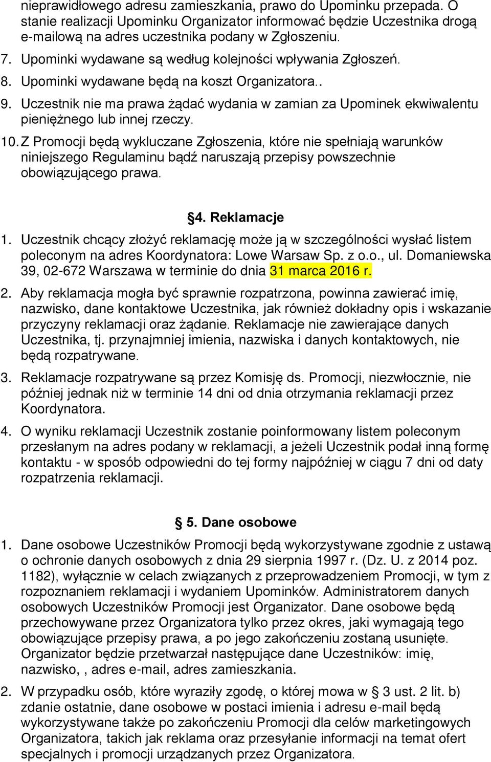 Uczestnik nie ma prawa żądać wydania w zamian za Upominek ekwiwalentu pieniężnego lub innej rzeczy. 10.