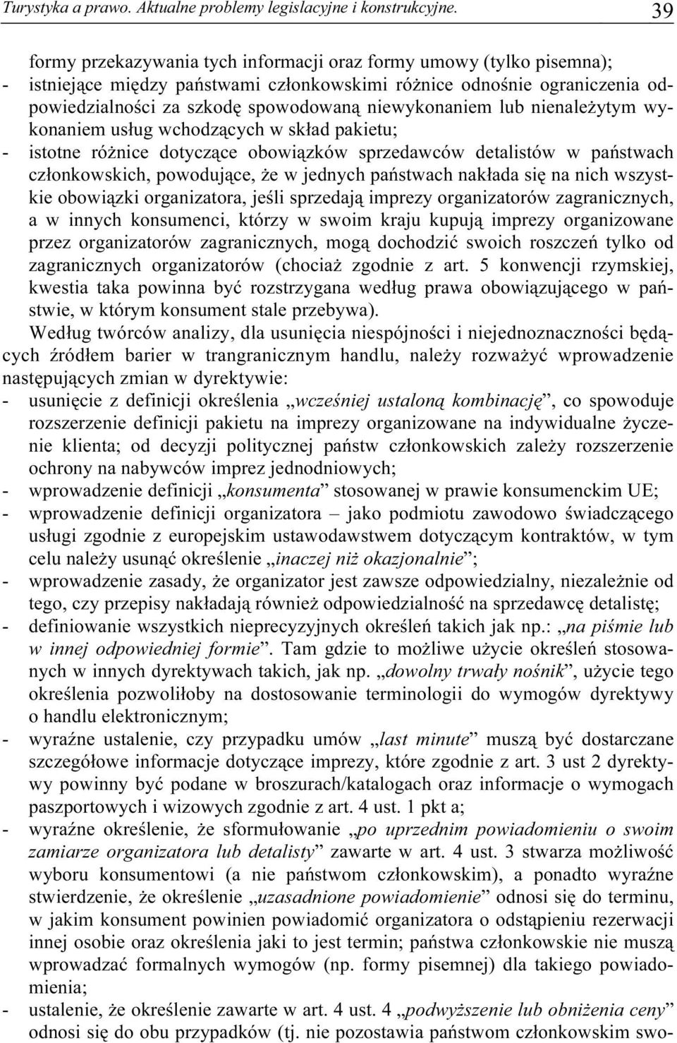 niewykonaniem lub nienależytym wykonaniem usług wchodzących w skład pakietu; - istotne różnice dotyczące obowiązków sprzedawców detalistów w państwach członkowskich, powodujące, że w jednych