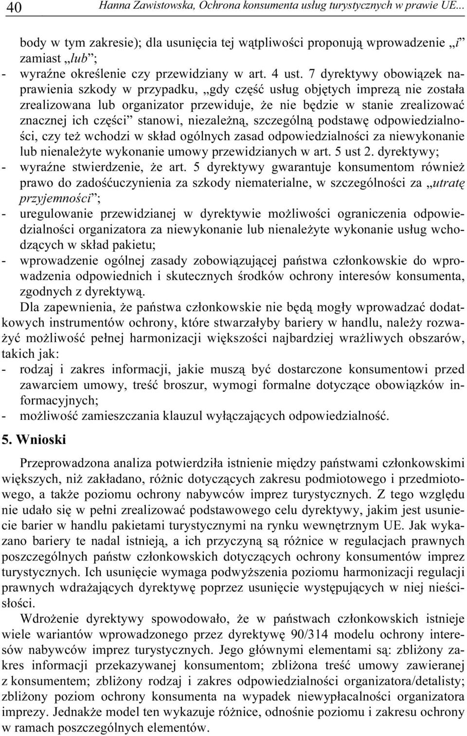 7 dyrektywy obowiązek naprawienia szkody w przypadku, gdy część usług objętych imprezą nie została zrealizowana lub organizator przewiduje, że nie będzie w stanie zrealizować znacznej ich części
