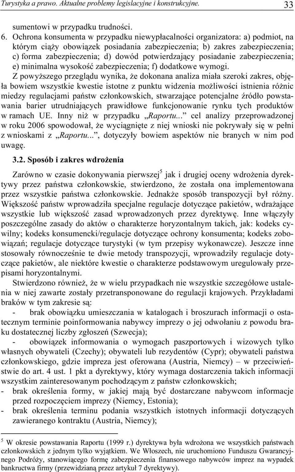 potwierdzający posiadanie zabezpieczenia; e) minimalna wysokość zabezpieczenia; f) dodatkowe wymogi.