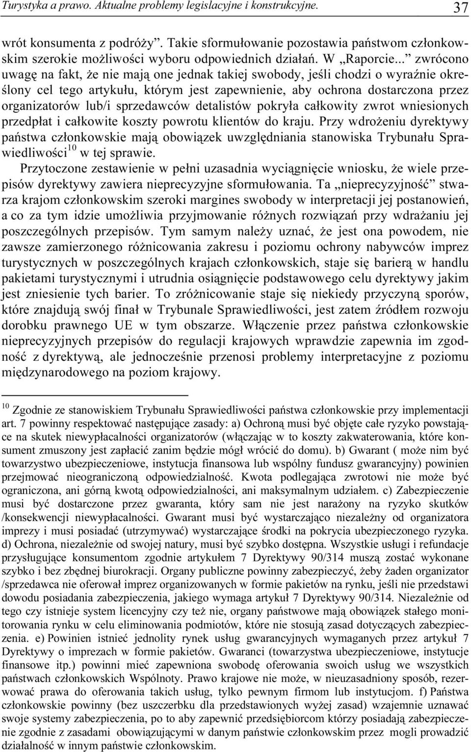 .. zwrócono uwagę na fakt, że nie mają one jednak takiej swobody, jeśli chodzi o wyraźnie określony cel tego artykułu, którym jest zapewnienie, aby ochrona dostarczona przez organizatorów lub/i