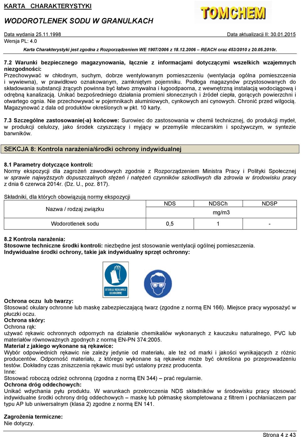Podłoga magazynów przystosowanych do składowania substancji żrących powinna być łatwo zmywalna i ługoodpaorna, z wewnętrzną instalacją wodociągową i odrębną kanalizacją.