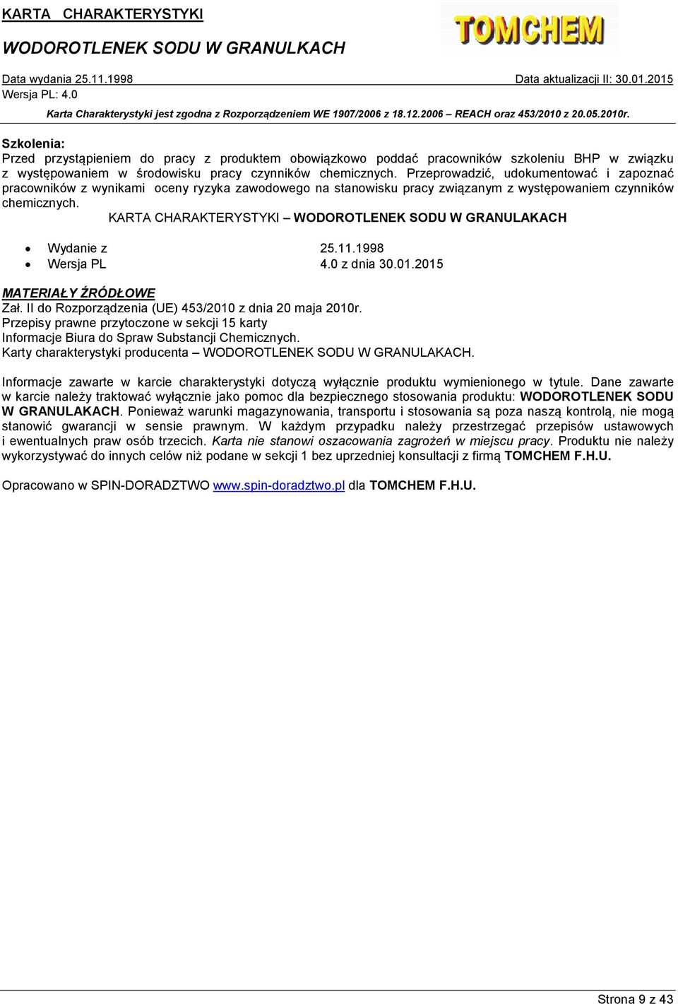 KARTA CHARAKTERYSTYKI WODOROTLENEK SODU W GRANULAKACH Wydanie z 25.11.1998 Wersja PL 4.0 z dnia 30.01.2015 MATERIAŁY ŹRÓDŁOWE Zał. II do Rozporządzenia (UE) 453/2010 z dnia 20 maja 2010r.