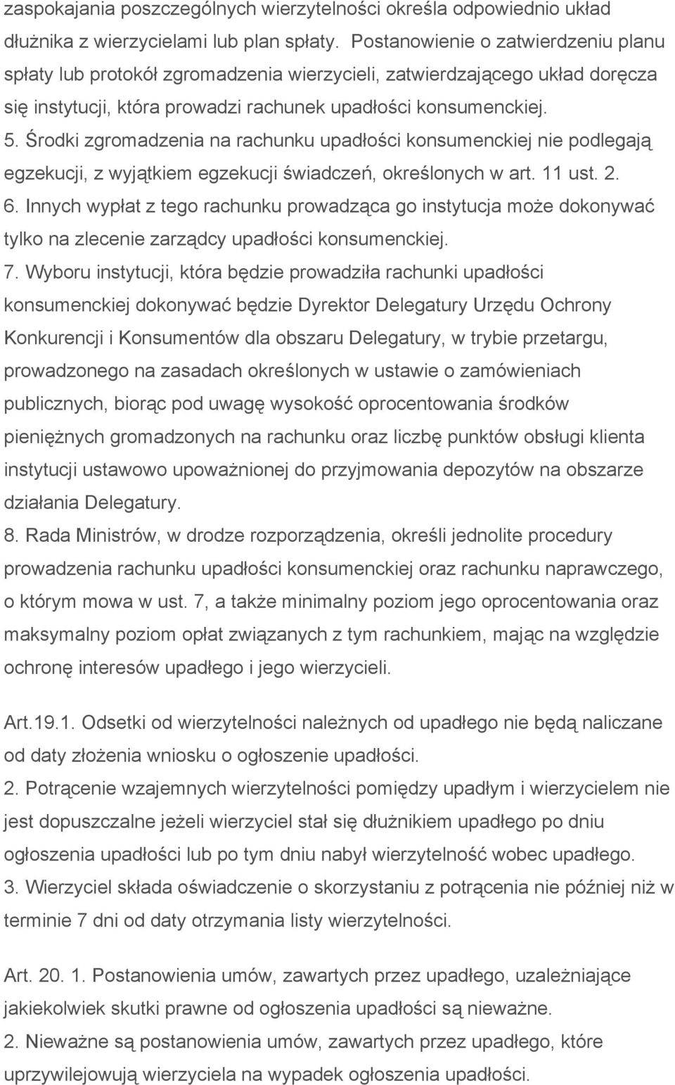 Środki zgromadzenia na rachunku upadłości konsumenckiej nie podlegają egzekucji, z wyjątkiem egzekucji świadczeń, określonych w art. 11 ust. 2. 6.