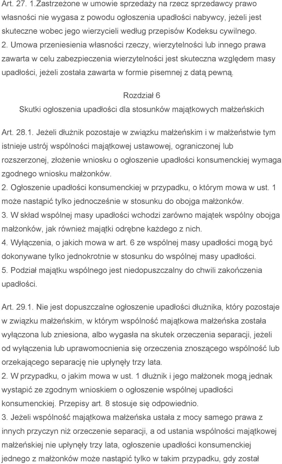 Umowa przeniesienia własności rzeczy, wierzytelności lub innego prawa zawarta w celu zabezpieczenia wierzytelności jest skuteczna względem masy upadłości, jeżeli została zawarta w formie pisemnej z