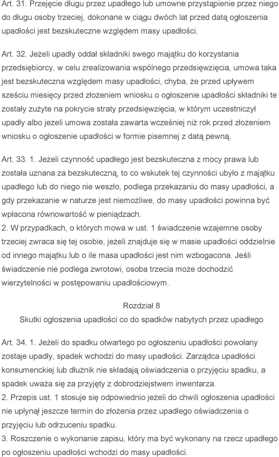 32. Jeżeli upadły oddał składniki swego majątku do korzystania przedsiębiorcy, w celu zrealizowania wspólnego przedsięwzięcia, umowa taka jest bezskuteczna względem masy upadłości, chyba, że przed
