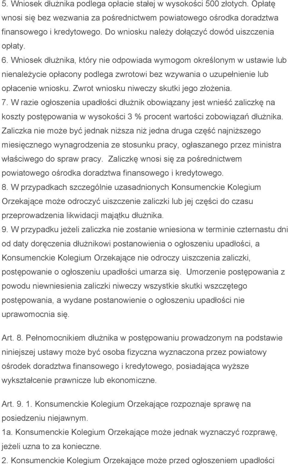 Wniosek dłużnika, który nie odpowiada wymogom określonym w ustawie lub nienależycie opłacony podlega zwrotowi bez wzywania o uzupełnienie lub opłacenie wniosku.