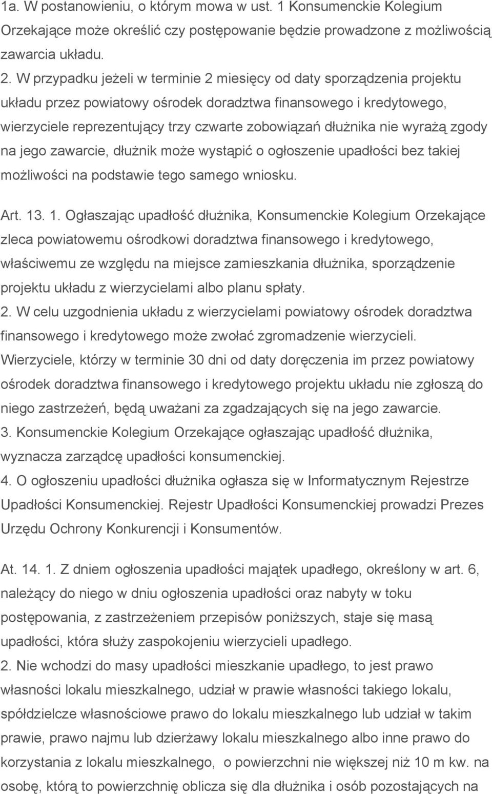 nie wyrażą zgody na jego zawarcie, dłużnik może wystąpić o ogłoszenie upadłości bez takiej możliwości na podstawie tego samego wniosku. Art. 13