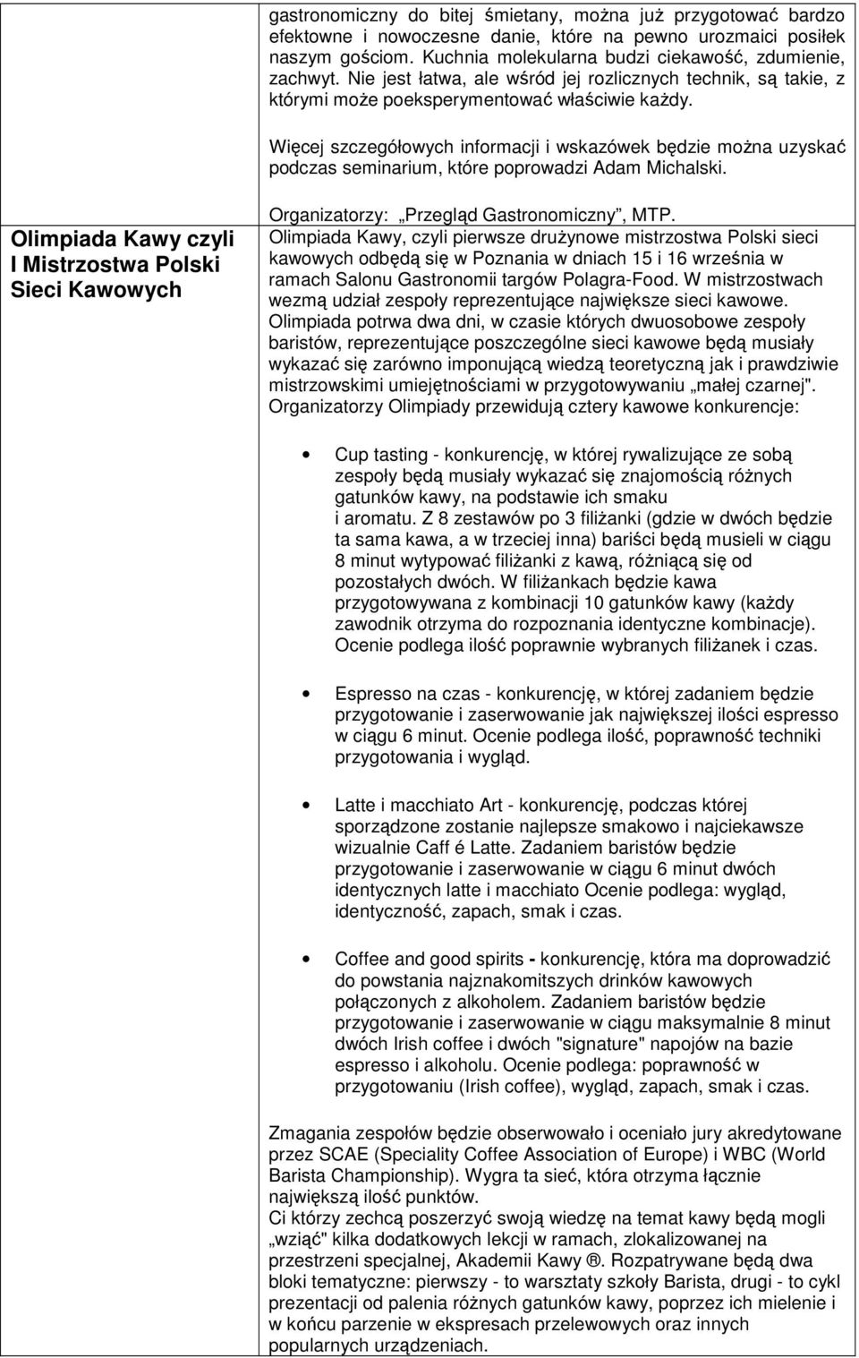 Więcej szczegółowych informacji i wskazówek będzie moŝna uzyskać podczas seminarium, które poprowadzi Adam Michalski.