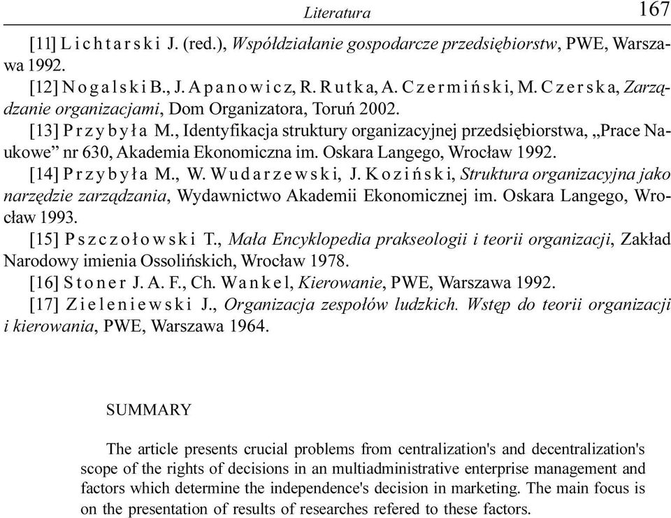 Oskara Langego, Wroc³aw 1992. [14] Przyby³a M., W. Wudarzewski, J. Koziñski, Struktura organizacyjna jako narzêdzie zarz¹dzania, Wydawnictwo Akademii Ekonomicznej im. Oskara Langego, Wroc³aw 1993.