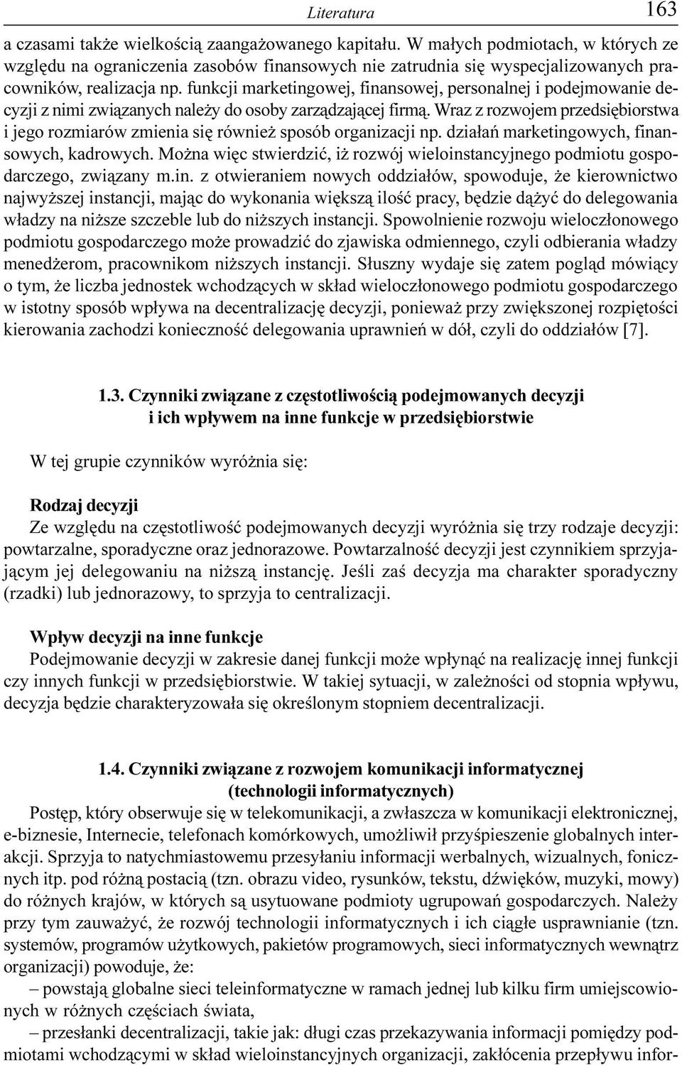 funkcji marketingowej, finansowej, personalnej i podejmowanie decyzji z nimi zwi¹zanych nale y do osoby zarz¹dzaj¹cej firm¹.