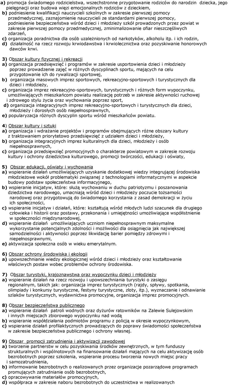 przez powiat w zakresie pierwszej pomocy przedmedycznej, zminimalizowanie ofiar nieszczęśliwych zdarzeń, c) organizacja poradnictwa dla osób uzaleŝnionych od narkotyków, alkoholu itp.