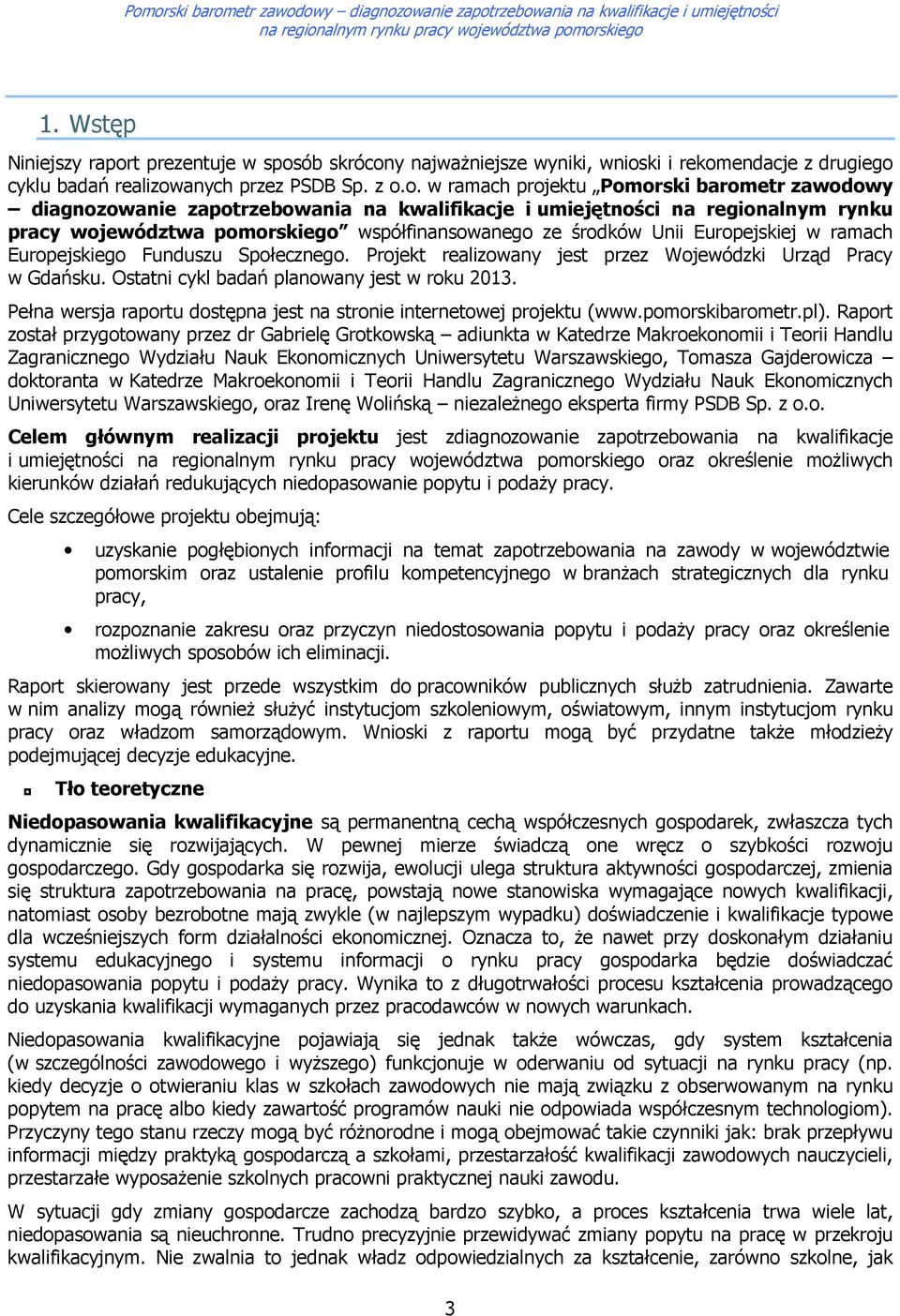 . w ramach prjektu Pmrski barmetr zawdwy diagnzwanie zaptrzebwania na kwalifikacje i umiejętnści na reginalnym rynku pracy wjewództwa pmrskieg współfinanswaneg ze śrdków Unii Eurpejskiej w ramach
