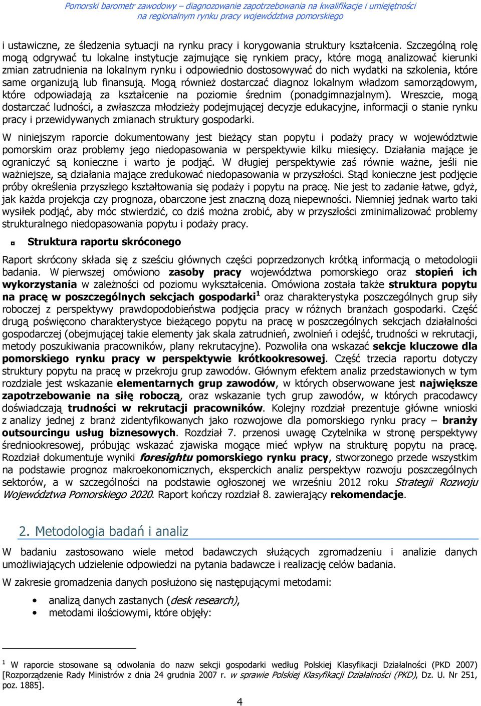 same rganizują lub finansują. Mgą równieŝ dstarczać diagnz lkalnym władzm samrządwym, które dpwiadają za kształcenie na pzimie średnim (pnadgimnazjalnym).