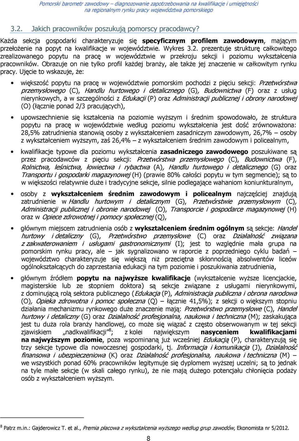 Ujęcie t wskazuje, Ŝe: większść ppytu na pracę w wjewództwie pmrskim pchdzi z pięciu sekcji: Przetwórstwa przemysłweg (C), Handlu hurtweg i detaliczneg (G), Budwnictwa (F) raz z usług nierynkwych, a