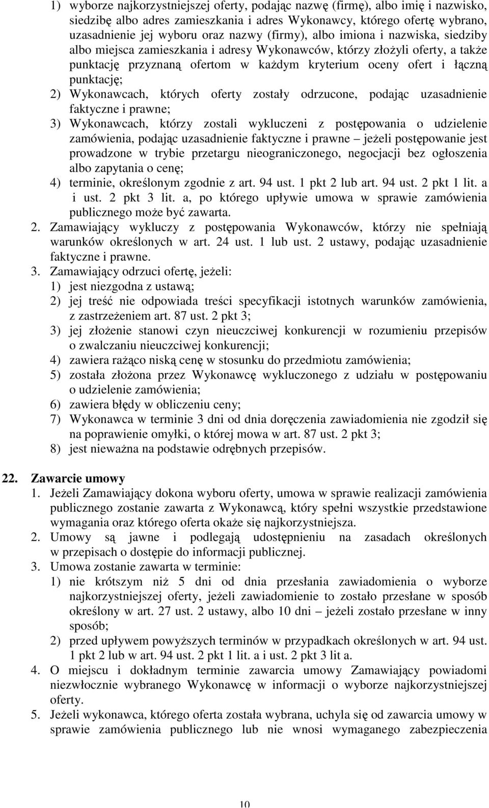 2) Wykonawcach, których oferty zostały odrzucone, podając uzasadnienie faktyczne i prawne; 3) Wykonawcach, którzy zostali wykluczeni z postępowania o udzielenie zamówienia, podając uzasadnienie