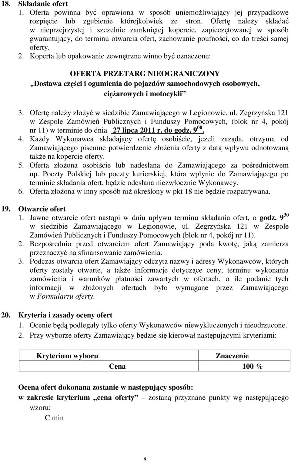 Koperta lub opakowanie zewnętrzne winno być oznaczone: OFERTA PRZETARG NIEOGRANICZONY Dostawa części i ogumienia do pojazdów samochodowych osobowych, ciężarowych i motocykli 3.