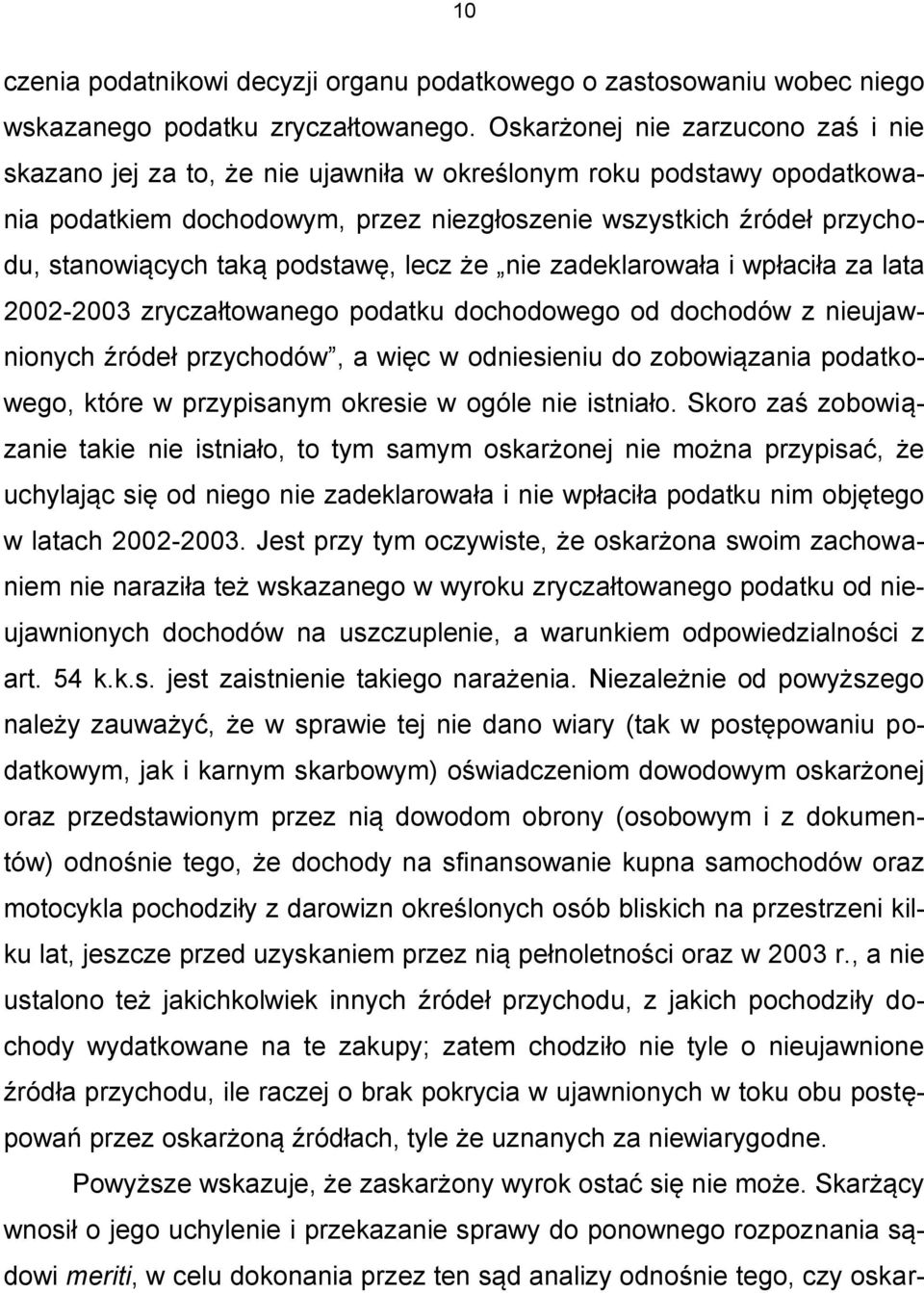 podstawę, lecz że nie zadeklarowała i wpłaciła za lata 2002-2003 zryczałtowanego podatku dochodowego od dochodów z nieujawnionych źródeł przychodów, a więc w odniesieniu do zobowiązania podatkowego,
