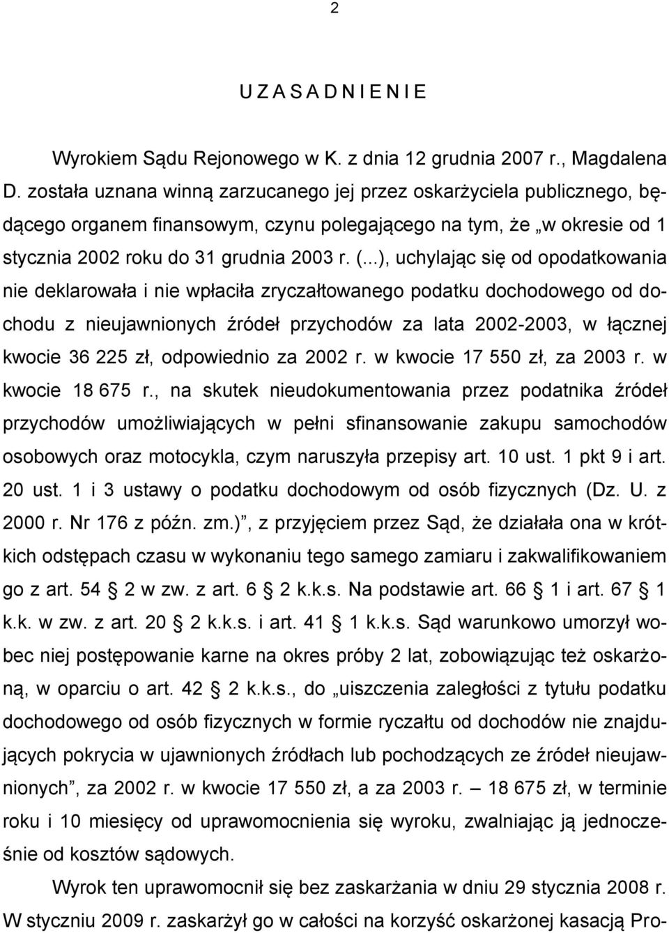 ..), uchylając się od opodatkowania nie deklarowała i nie wpłaciła zryczałtowanego podatku dochodowego od dochodu z nieujawnionych źródeł przychodów za lata 2002-2003, w łącznej kwocie 36 225 zł,