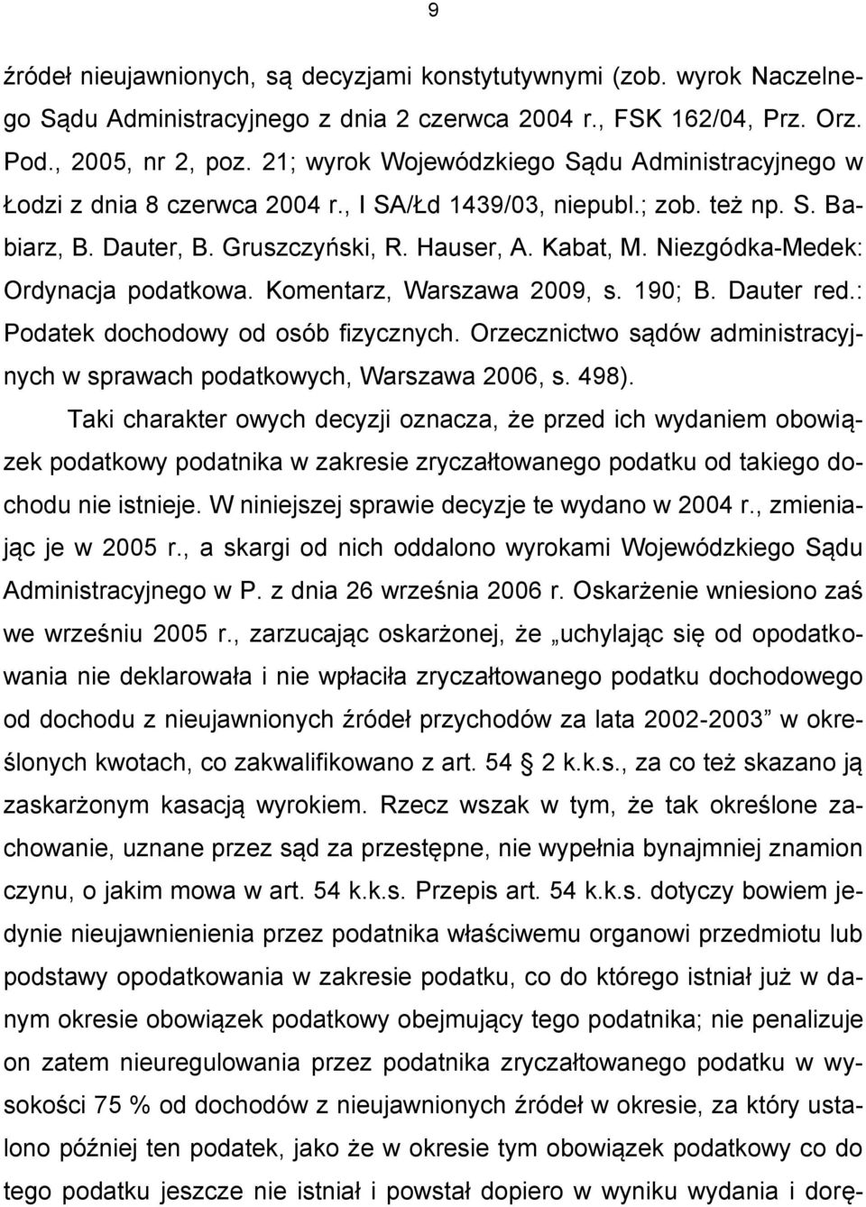 Niezgódka-Medek: Ordynacja podatkowa. Komentarz, Warszawa 2009, s. 190; B. Dauter red.: Podatek dochodowy od osób fizycznych.