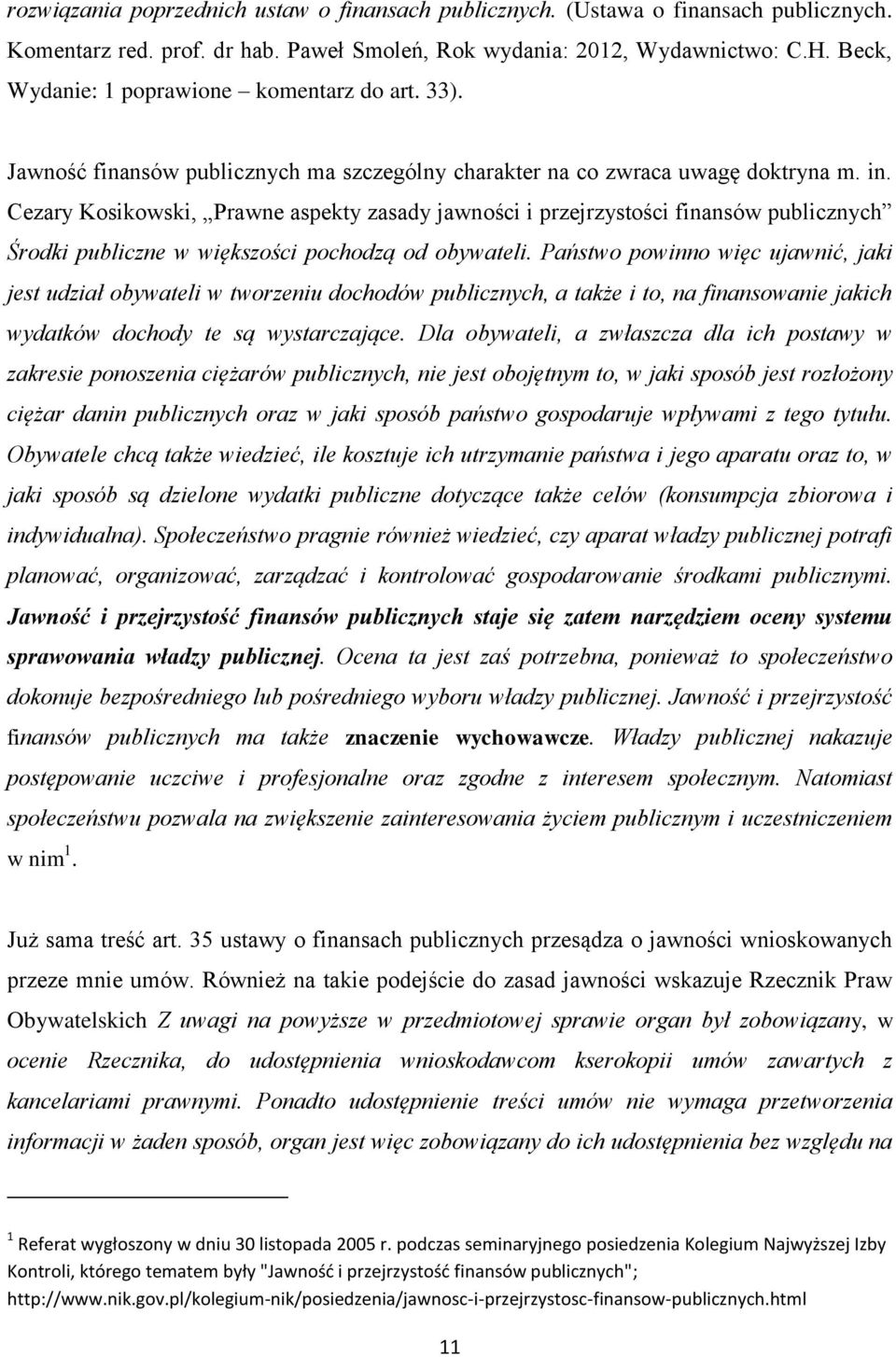 Cezary Kosikowski, Prawne aspekty zasady jawności i przejrzystości finansów publicznych Środki publiczne w większości pochodzą od obywateli.