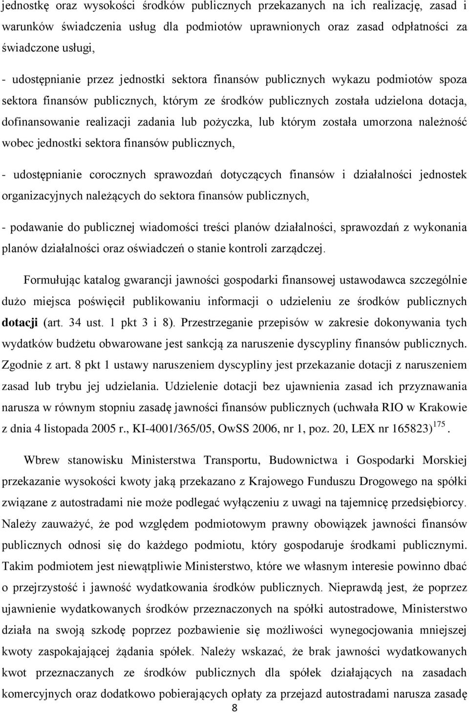 pożyczka, lub którym została umorzona należność wobec jednostki sektora finansów publicznych, - udostępnianie corocznych sprawozdań dotyczących finansów i działalności jednostek organizacyjnych